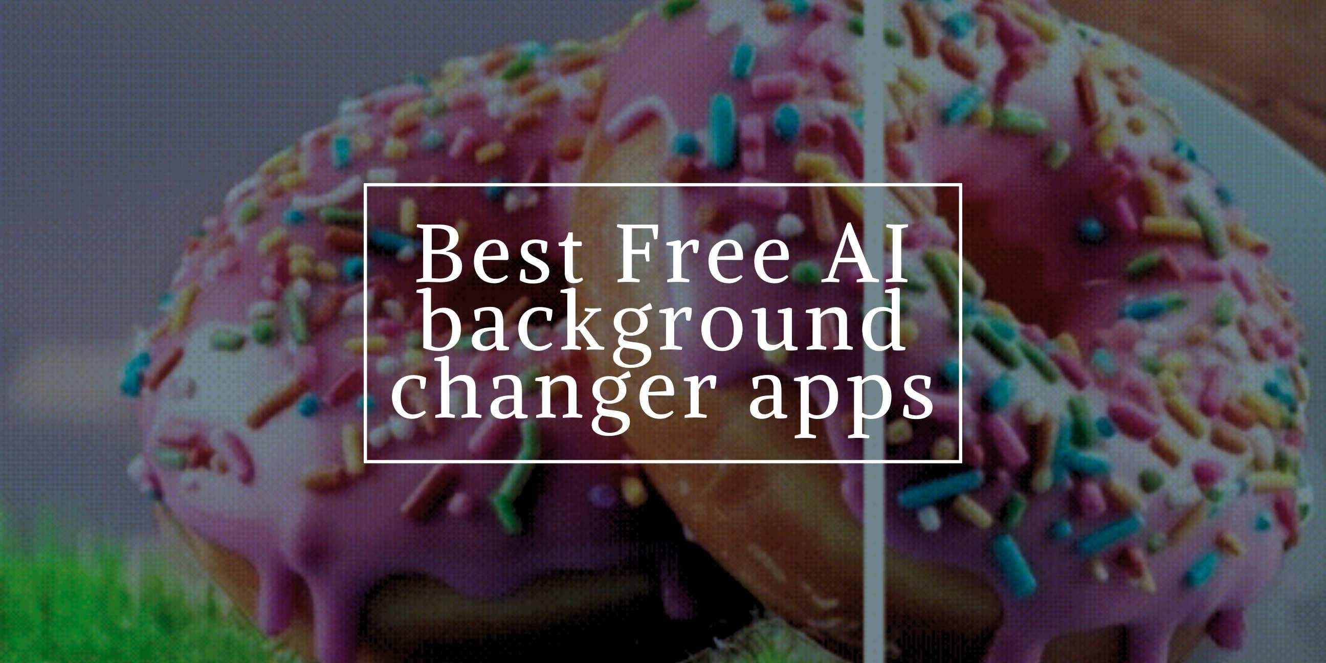 5 Best Free AI Background Changer Apps in 2025
