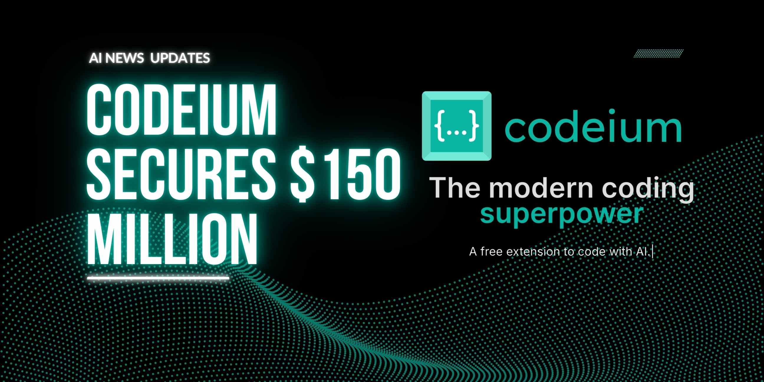 Codeium Becomes Unicorn with $150 Million Funding, Revolutionizing AI-Powered Coding.