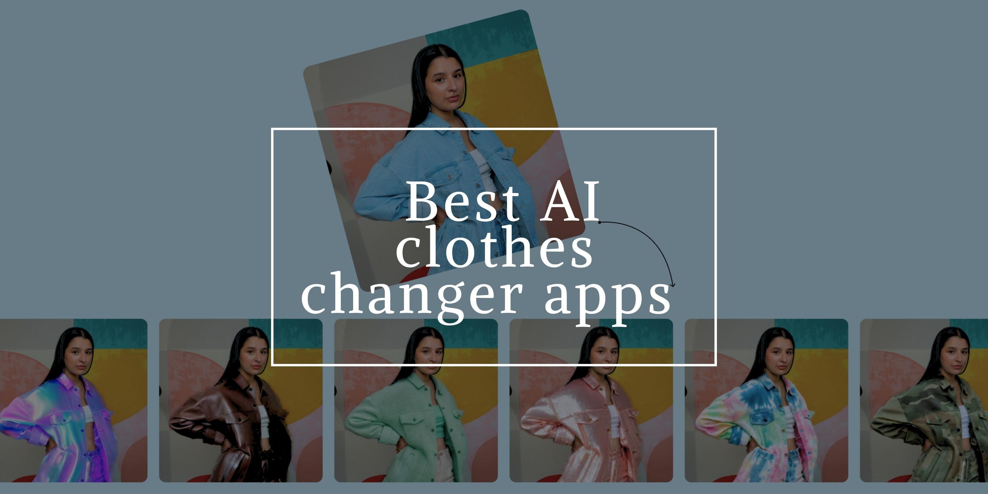 Top 4 AI Clothes Changer Apps of 2024