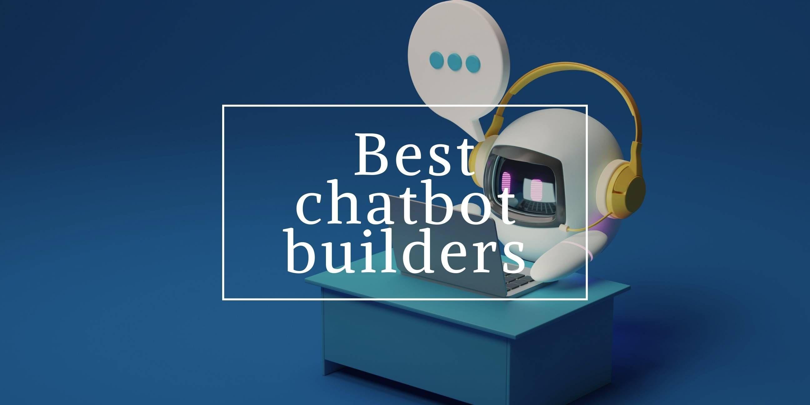 Top 4 Chatbot Builders in 2024